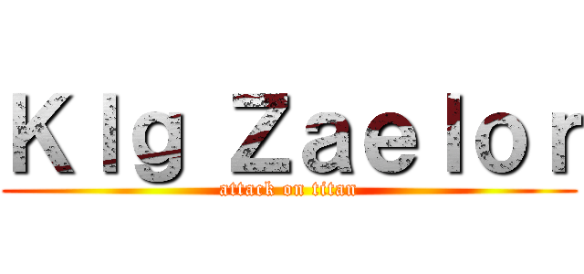 Ｋｌｇ Ｚａｅｌｏｒ (attack on titan)