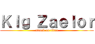 Ｋｌｇ Ｚａｅｌｏｒ (attack on titan)