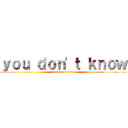 ｙｏｕ ｄｏｎ\'ｔ ｋｎｏｗ (attack on titan)