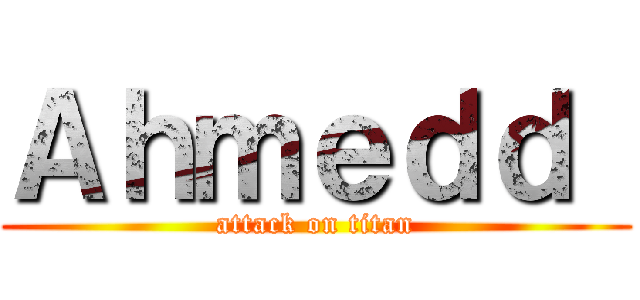 Ａｈｍｅｄｄ  (attack on titan)