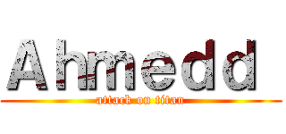 Ａｈｍｅｄｄ  (attack on titan)