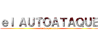 ｅｌ ＡＵＴＯＡＴＡＱＵＥ (de los peruanos)