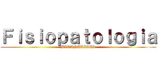 Ｆｉｓｉｏｐａｔｏｌｏｇｉａ (BIOANALISIS)