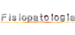Ｆｉｓｉｏｐａｔｏｌｏｇｉａ (BIOANALISIS)