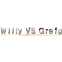 Ｗｉｌｌｙ ＶＳ Ｇｒｅｆｇ (attack on titan)