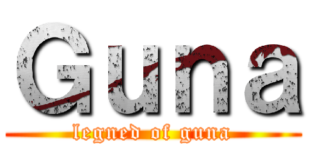 Ｇｕｎａ (legned of guna)