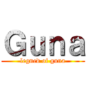 Ｇｕｎａ (legned of guna)
