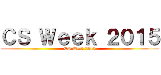 ＣＳ Ｗｅｅｋ ２０１５ (CS Week 2015)