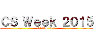 ＣＳ Ｗｅｅｋ ２０１５ (CS Week 2015)