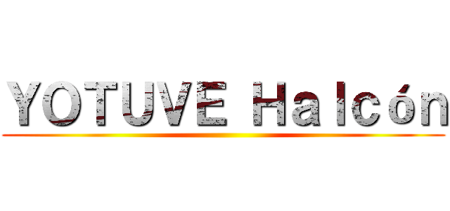 ＹＯＴＵＶＥ Ｈａｌｃóｎ ()