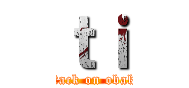 ｔｉ (attack on obaka)