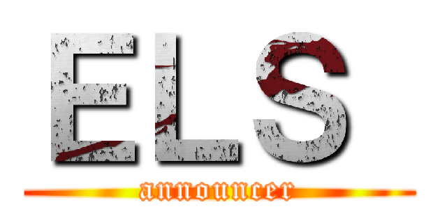 ＥＬＳ  (announcer)
