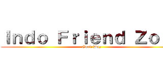Ｉｎｄｏ Ｆｒｉｅｎｄ Ｚｏｎｅ (Good Day)