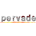 ｐｅｒｖａｄｅ (PinoyDen)