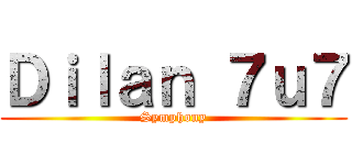 Ｄｉｌａｎ ７ｕ７ (Symphony)