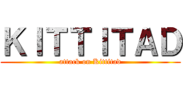 ＫＩＴＴＩＴＡＤ (attack on Kittitad)