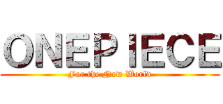 ＯＮＥＰＩＥＣＥ (For the New World)