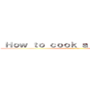  Ｈｏｗ ｔｏ ｃｏｏｋ ａ ｒｉｃｅ ｂａｌｌ (attack on titan)