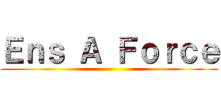 Ｅｎｓ Ａ Ｆｏｒｃｅ ()