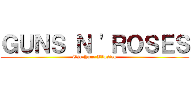 ＧＵＮＳ Ｎ \'ＲＯＳＥＳ (Use Your Illusion)