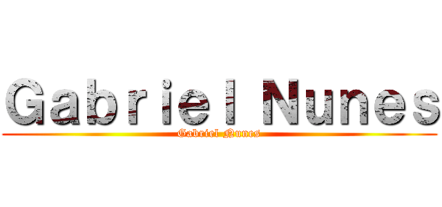 Ｇａｂｒｉｅｌ Ｎｕｎｅｓ (Gabriel Nunes)