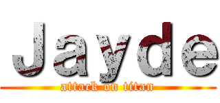 Ｊａｙｄｅ (attack on titan)