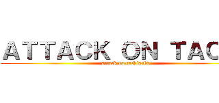 ＡＴＴＡＣＫ ＯＮ ＴＡＣＨＩ (attack on tachisaka)