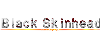 Ｂｌａｃｋ Ｓｋｉｎｈｅａｄ (attack on yeezus)