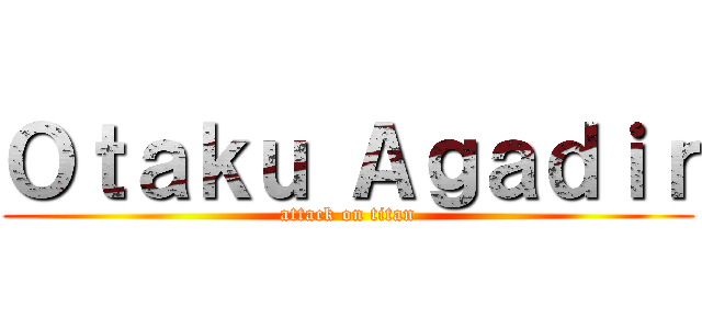Ｏｔａｋｕ Ａｇａｄｉｒ (attack on titan)