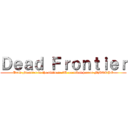 Ｄｅａｄ Ｆｒｏｎｔｉｅｒ (Dead Frontier is the ultimate 3D survival horror MMORPG)