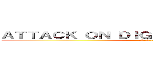 ＡＴＴＡＣＫ ＯＮ ＤＩＧＥＳＴＩＶＥ ＳＹＳＴＥＭ (attack on titan)