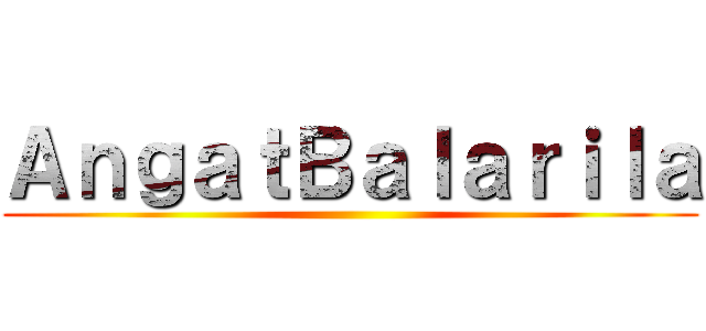 ＡｎｇａｔＢａｌａｒｉｌａ ()