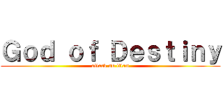 Ｇｏｄ ｏｆ Ｄｅｓｔｉｎｙ (attack on titan)