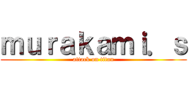 ｍｕｒａｋａｍｉ．ｓ (attack on titan)