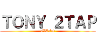 ＴＯＮＹ ２ＴＡＰ (CLANS)