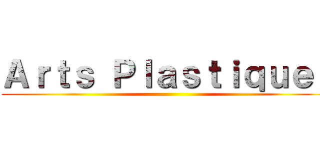 Ａｒｔｓ Ｐｌａｓｔｉｑｕｅｓ ()