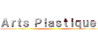 Ａｒｔｓ Ｐｌａｓｔｉｑｕｅｓ ()