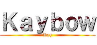 Ｋａｙｂｏｗ (Kay)