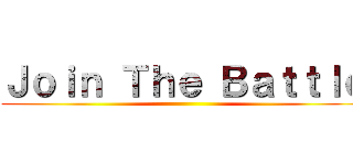 Ｊｏｉｎ Ｔｈｅ Ｂａｔｔｌｅ ()
