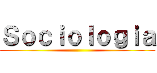 Ｓｏｃｉｏｌｏｇｉａ ()