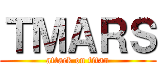ＴＭＡＲＳ (attack on titan)