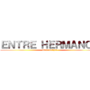 ＥＮＴＲＥ ＨＥＲＭＡＮＯＳ (Iitsdaniellz24)