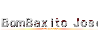 ＢｏｍＢａｘｉｔｏ Ｊｏｓé (attack on titan)