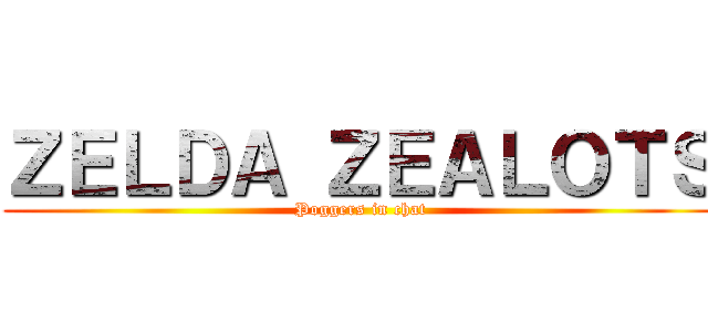 ＺＥＬＤＡ ＺＥＡＬＯＴＳ (Poggers in chat)