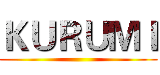 ＫＵＲＵＭＩ ()