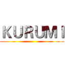 ＫＵＲＵＭＩ ()