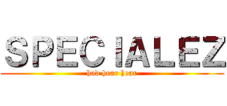 ＳＰＥＣＩＡＬＥＺ (hod hear hear)