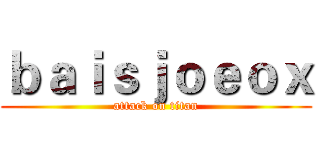 ｂａｉｓｊｏｅｏｘ (attack on titan)