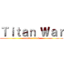 Ｔｉｔａｎ Ｗａｒ (counter attack)