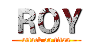 ＲＯＹ (attack on titan)